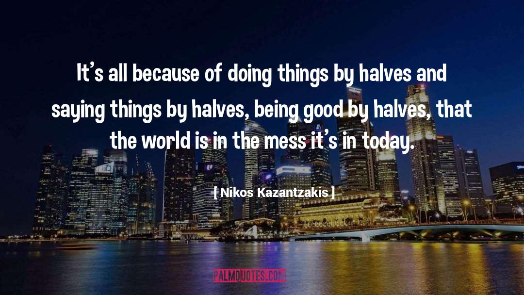 Halves quotes by Nikos Kazantzakis