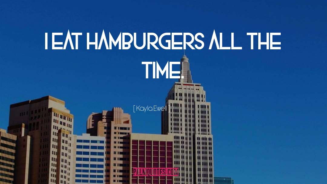 Hamburgers quotes by Kayla Ewell