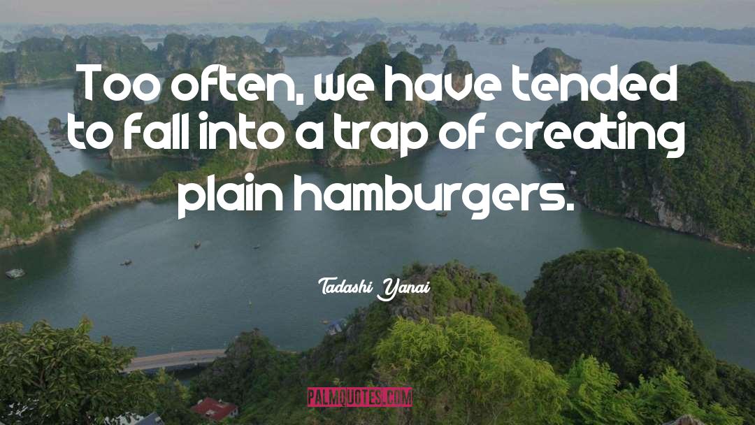 Hamburgers quotes by Tadashi Yanai