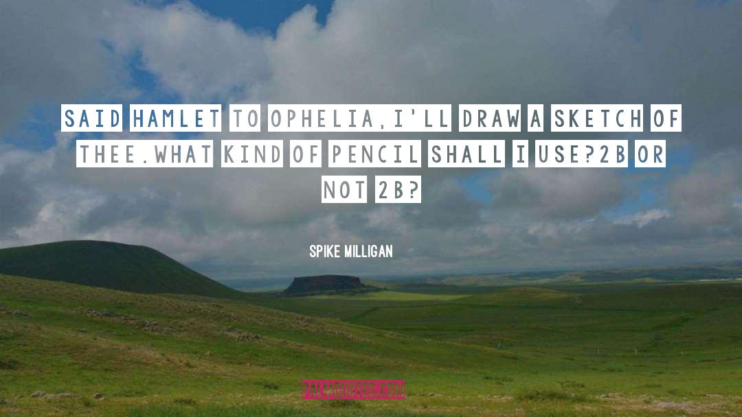 Hamlet Ophelia quotes by Spike Milligan