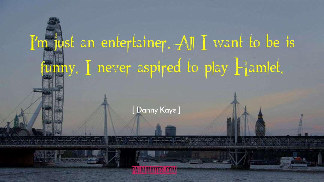 Hamlet quotes by Danny Kaye