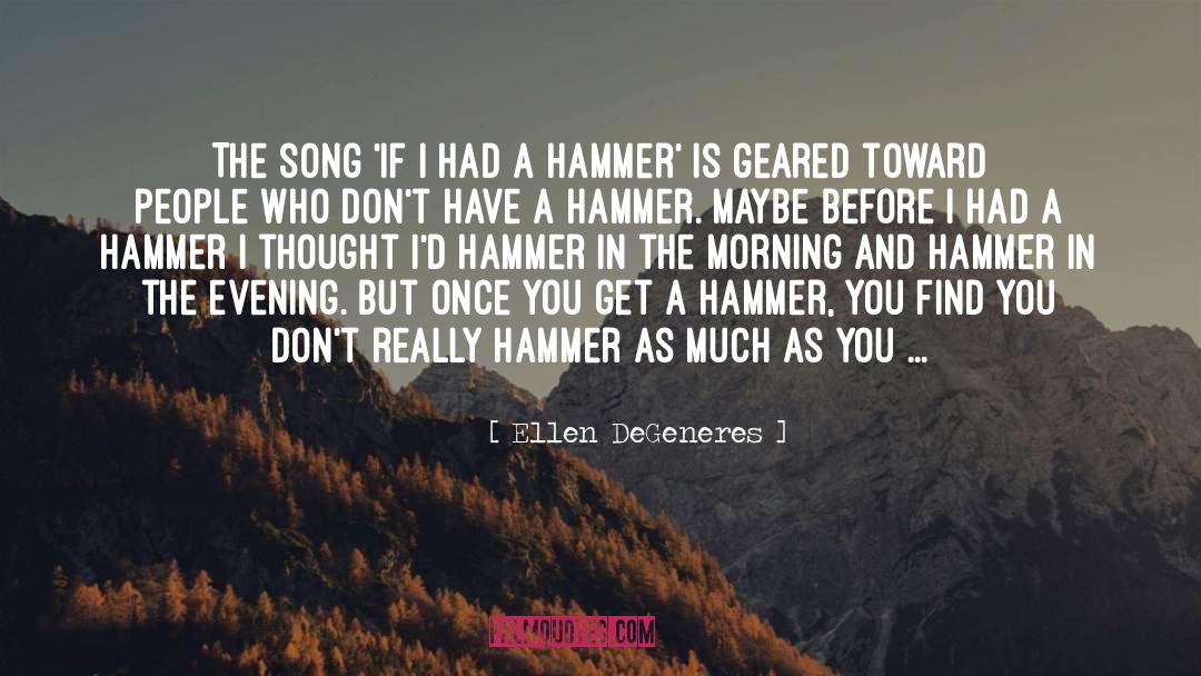 Hammers quotes by Ellen DeGeneres