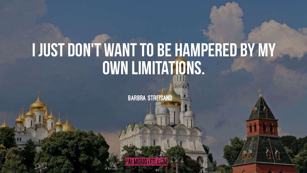 Hampered quotes by Barbra Streisand
