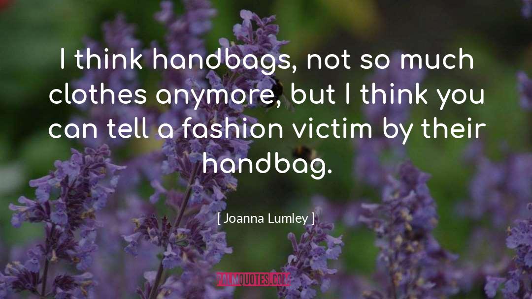Handbags quotes by Joanna Lumley