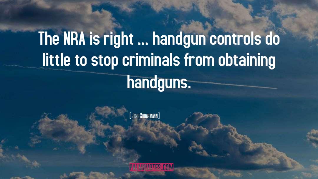 Handgun Ban quotes by Josh Sugarmann