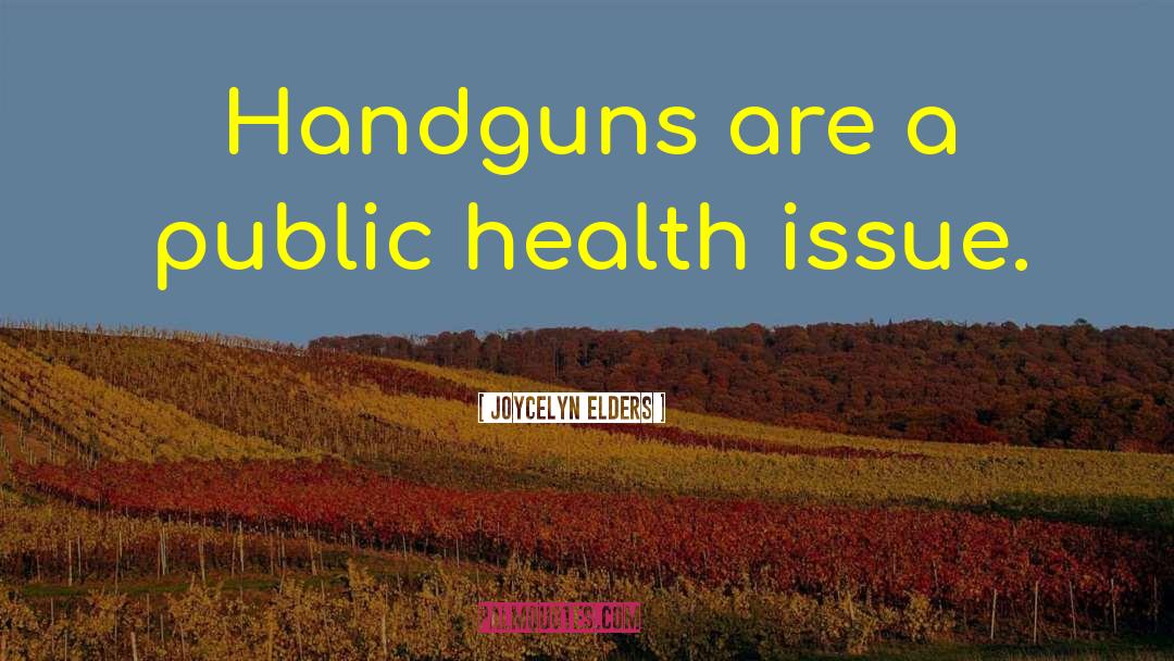 Handguns quotes by Joycelyn Elders