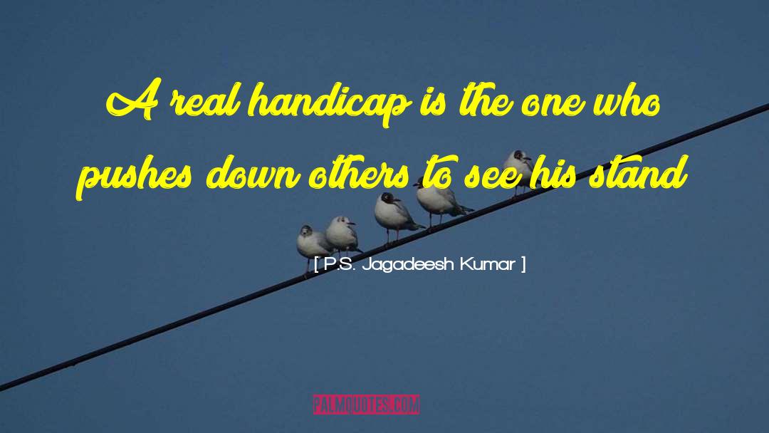 Handicap quotes by P.S. Jagadeesh Kumar