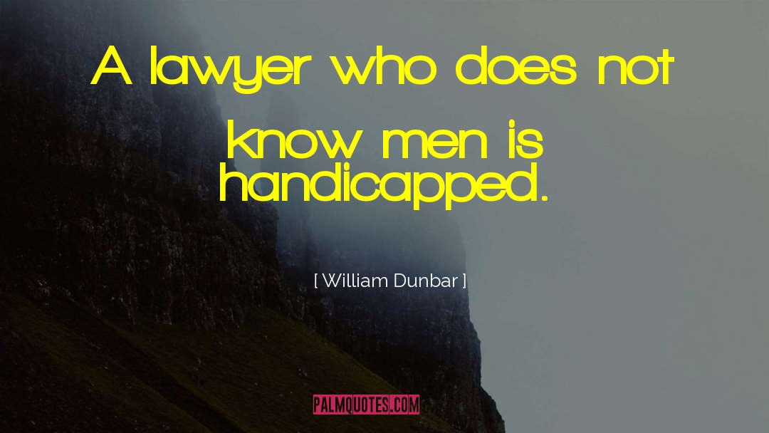 Handicapped quotes by William Dunbar