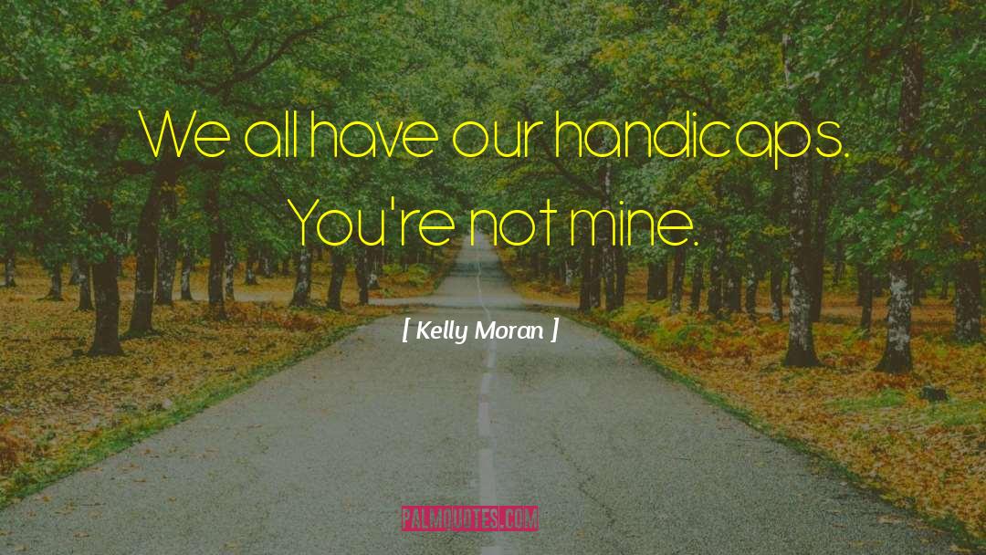 Handicaps quotes by Kelly Moran