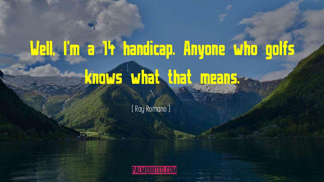 Handicaps quotes by Ray Romano