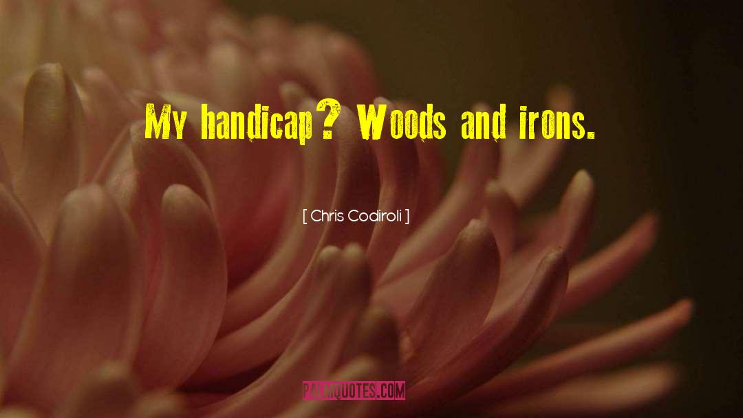 Handicaps quotes by Chris Codiroli