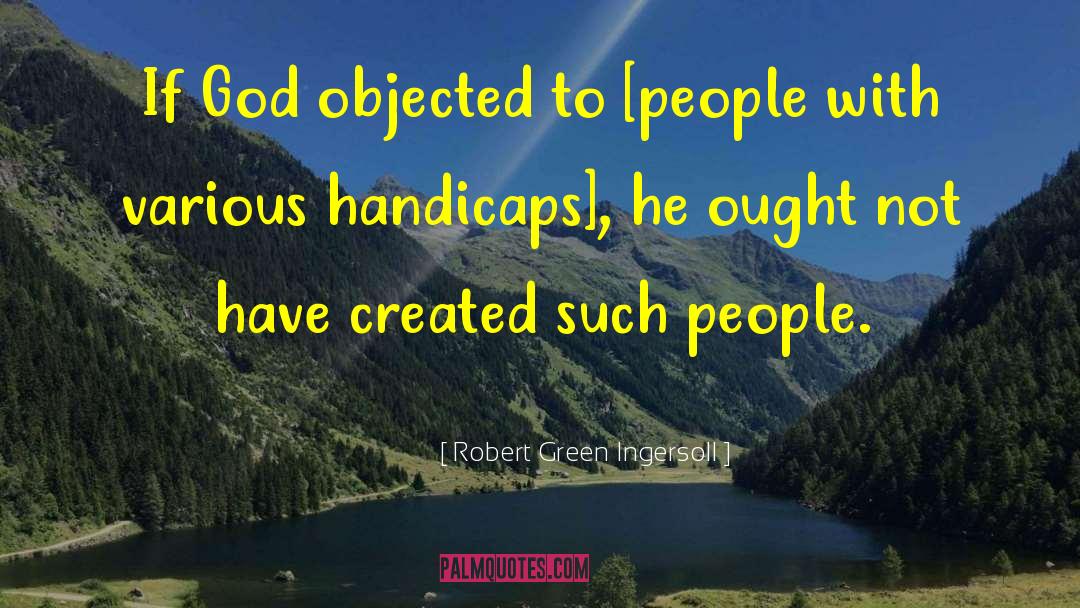 Handicaps quotes by Robert Green Ingersoll