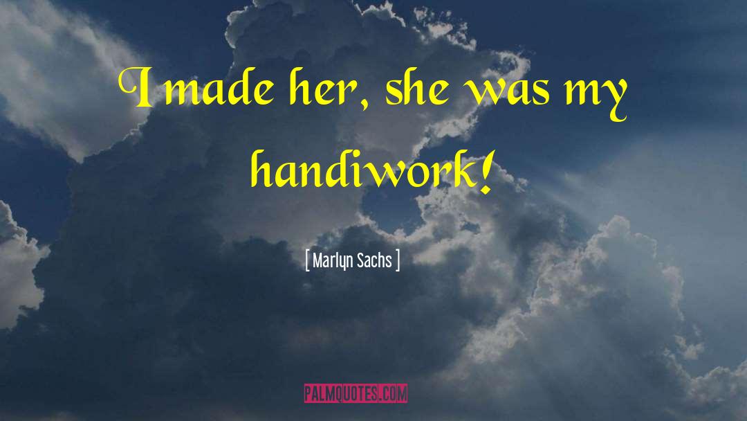 Handiwork quotes by Marlyn Sachs