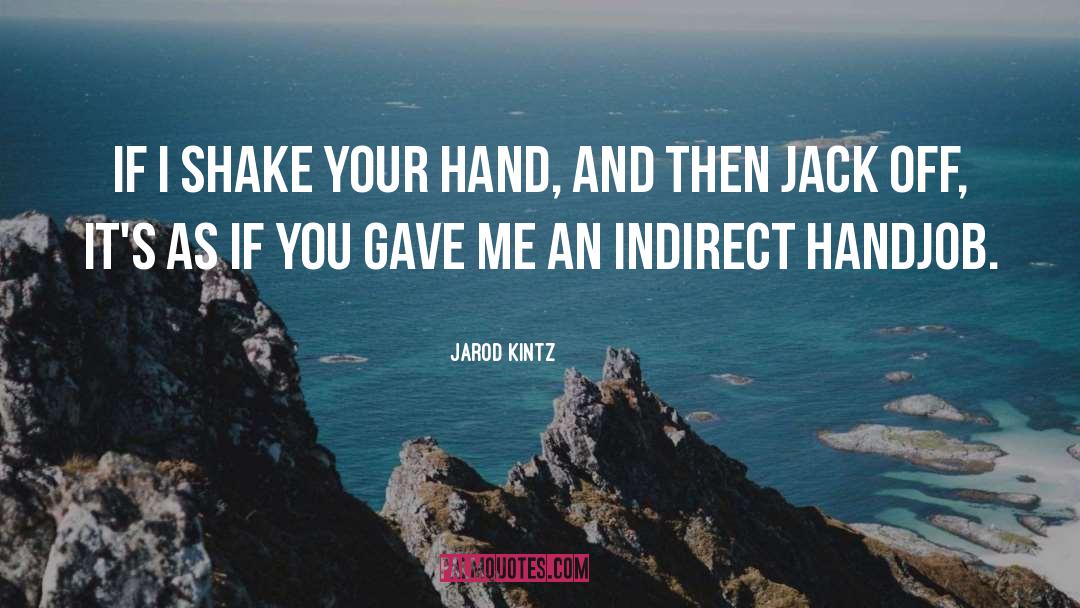 Handjob quotes by Jarod Kintz