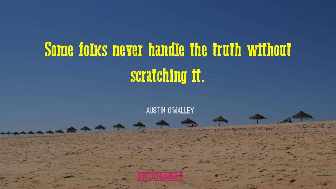 Handle The Truth quotes by Austin O'Malley