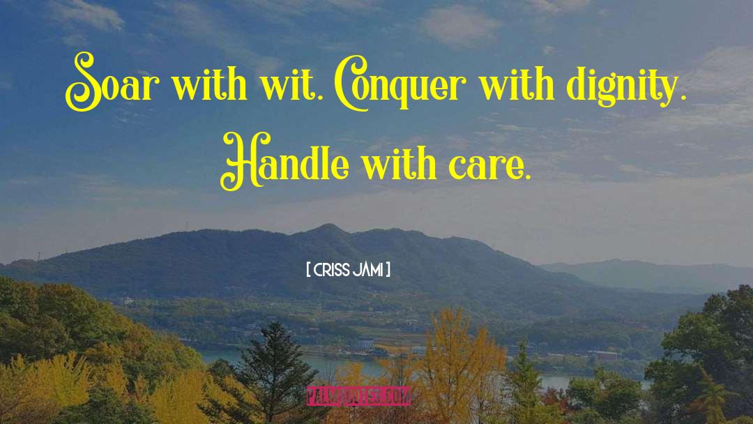 Handle With Care quotes by Criss Jami