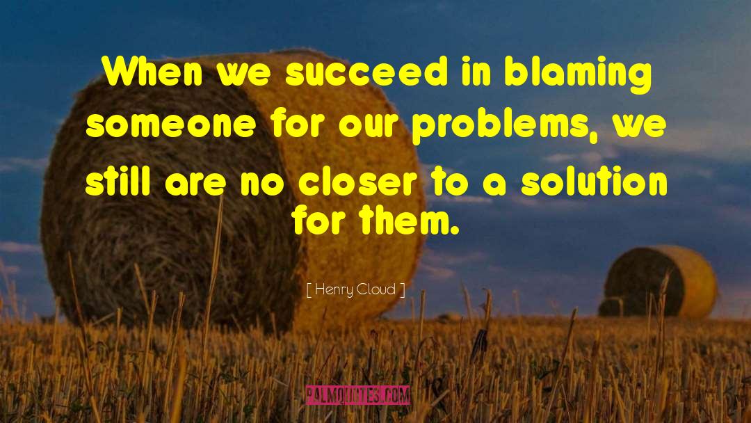 Handling Problems quotes by Henry Cloud