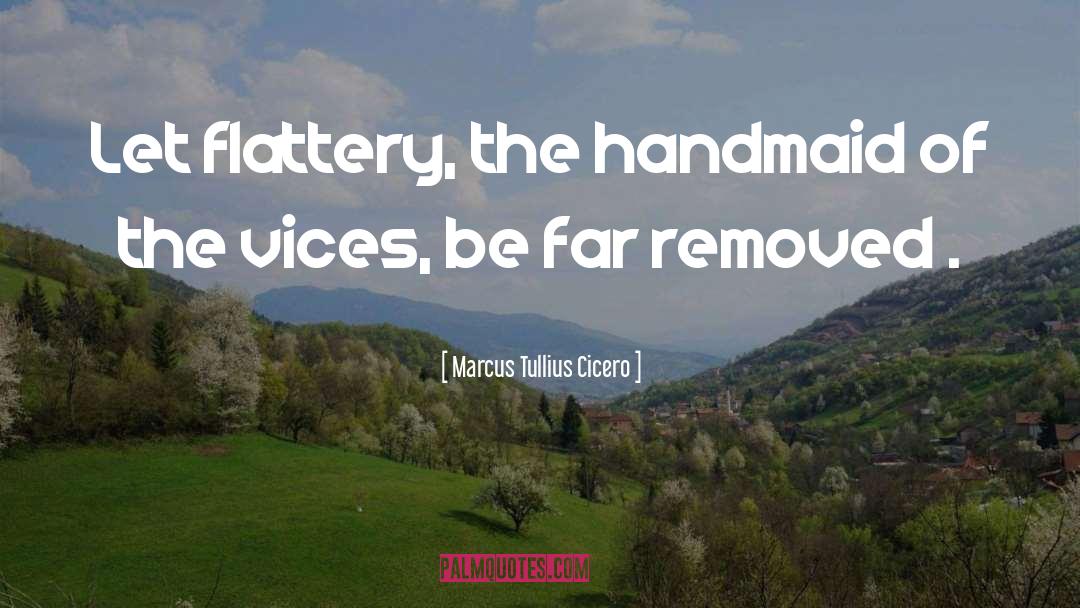 Handmaid quotes by Marcus Tullius Cicero