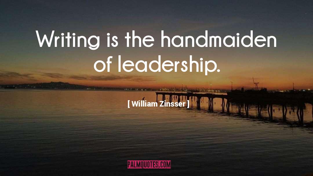 Handmaiden quotes by William Zinsser