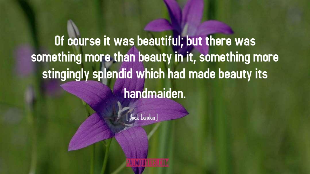 Handmaiden quotes by Jack London