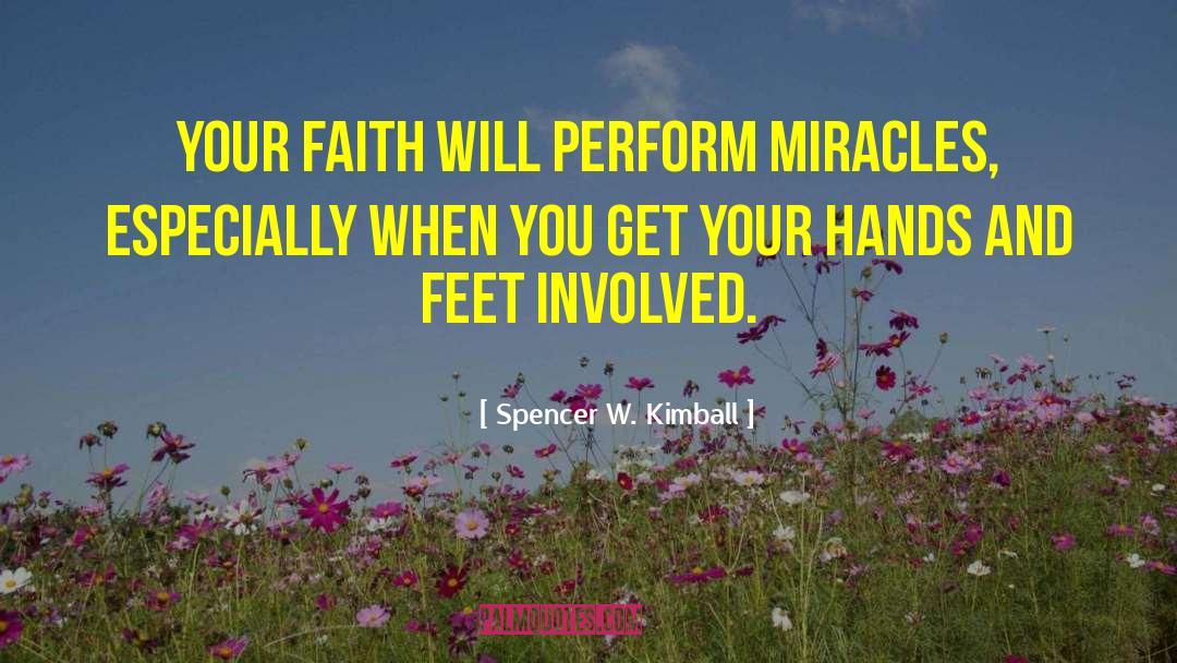 Hands And Feet quotes by Spencer W. Kimball