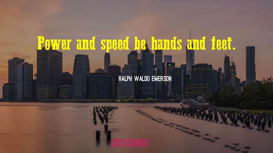 Hands And Feet quotes by Ralph Waldo Emerson