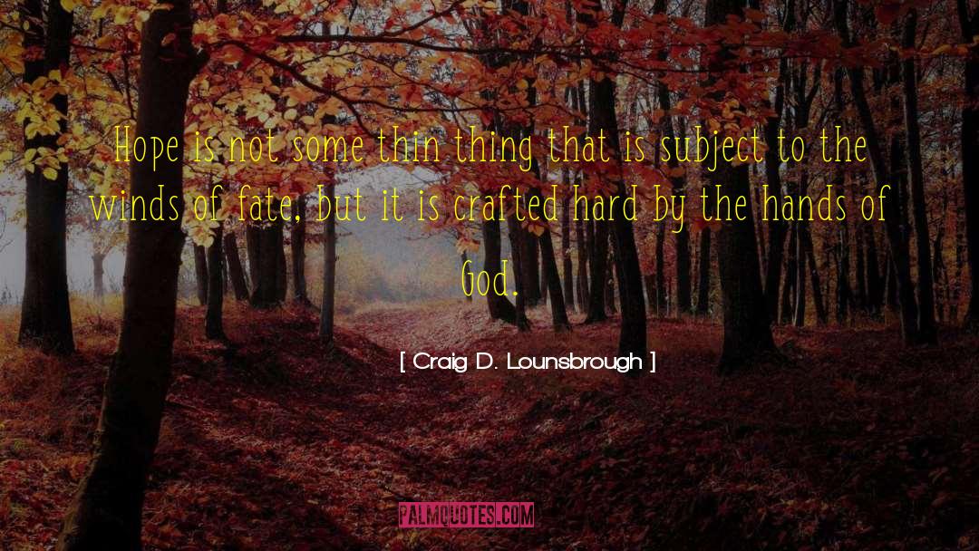 Hands Of God quotes by Craig D. Lounsbrough