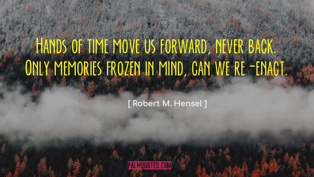 Hands Of Time quotes by Robert M. Hensel