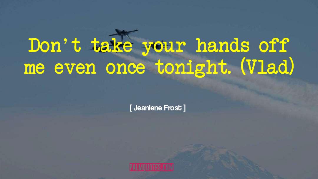 Hands Off quotes by Jeaniene Frost