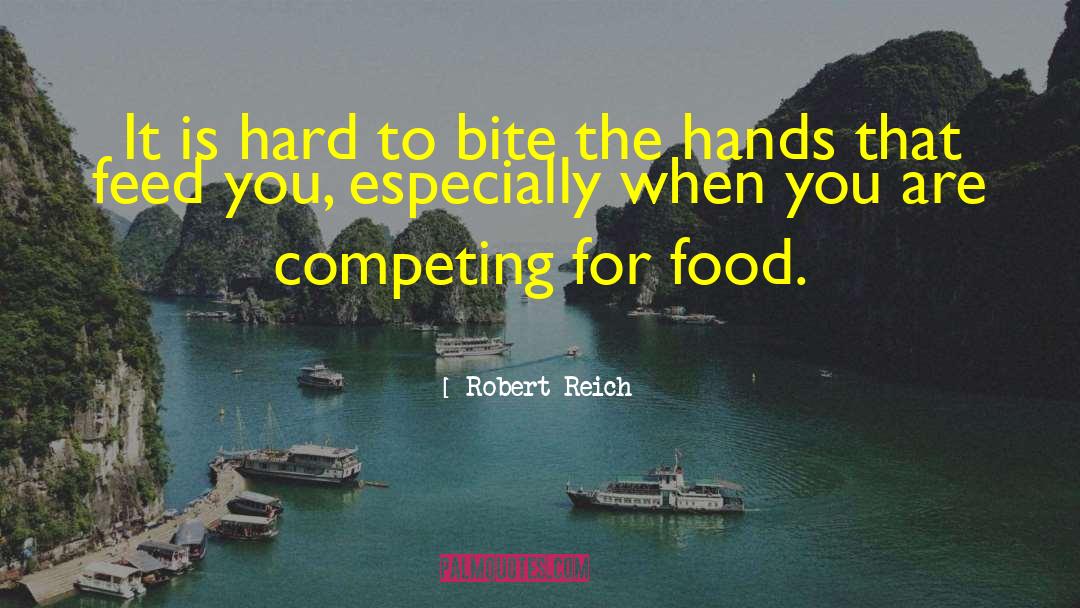 Hands That Feed You quotes by Robert Reich