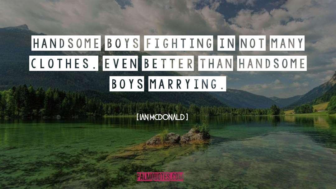 Handsome Boys quotes by Ian McDonald