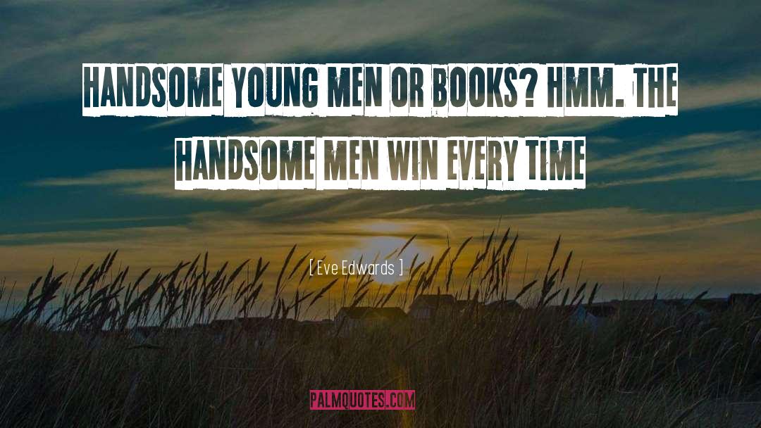 Handsome Men quotes by Eve Edwards