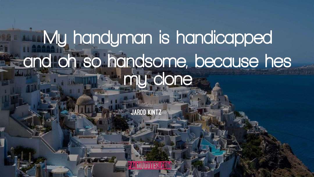 Handsome quotes by Jarod Kintz