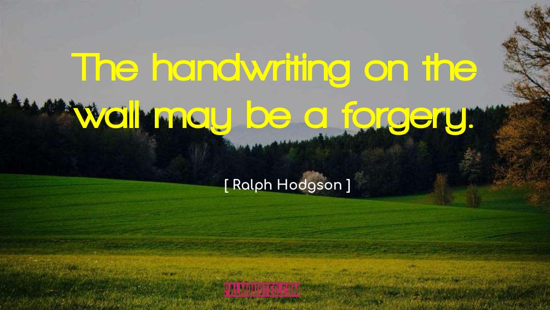 Handwriting On The Wall quotes by Ralph Hodgson