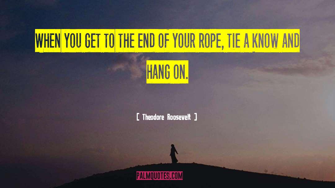 Hang On quotes by Theodore Roosevelt
