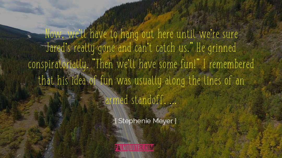 Hang Out quotes by Stephenie Meyer