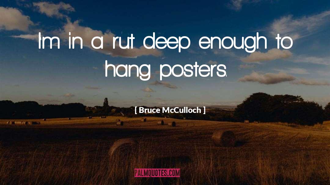 Hang quotes by Bruce McCulloch