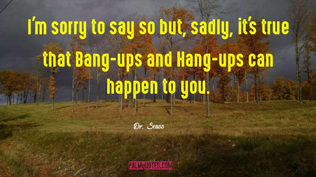Hang Ups Inspiration quotes by Dr. Seuss