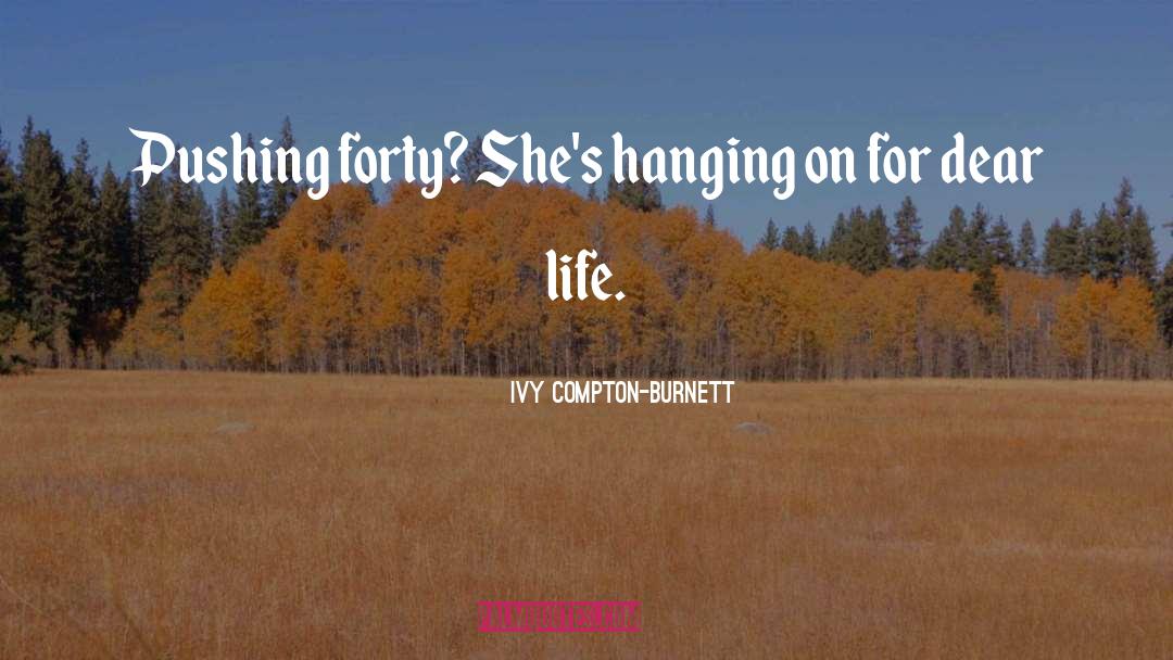 Hanging On quotes by Ivy Compton-Burnett