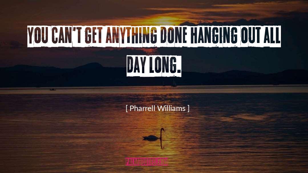 Hanging Out quotes by Pharrell Williams