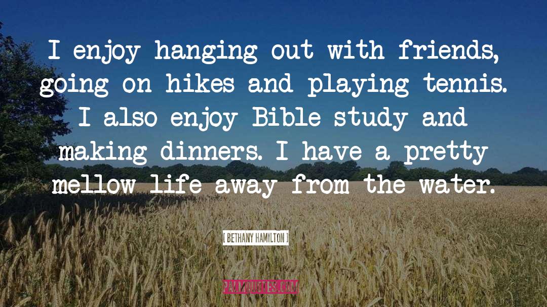 Hanging Out With Friends quotes by Bethany Hamilton
