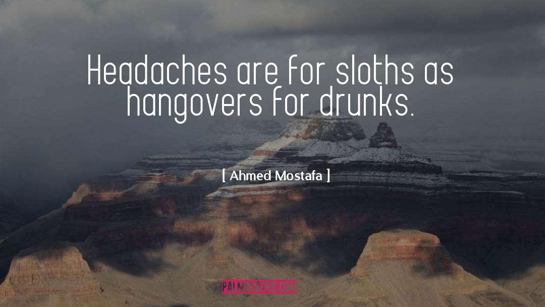 Hangovers quotes by Ahmed Mostafa