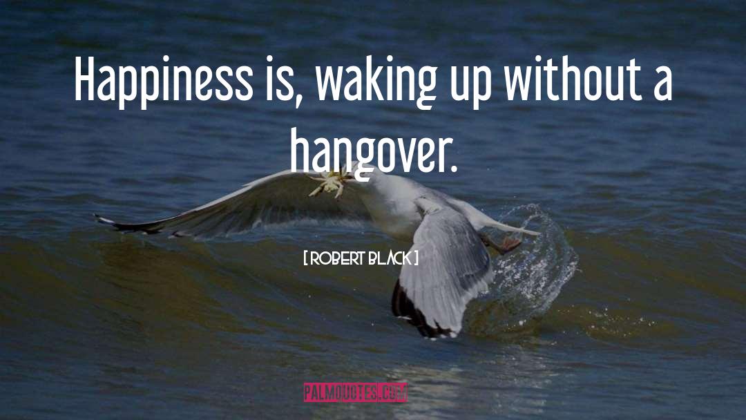 Hangovers quotes by Robert Black