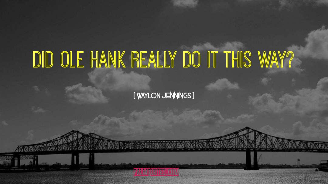 Hank Rearden quotes by Waylon Jennings