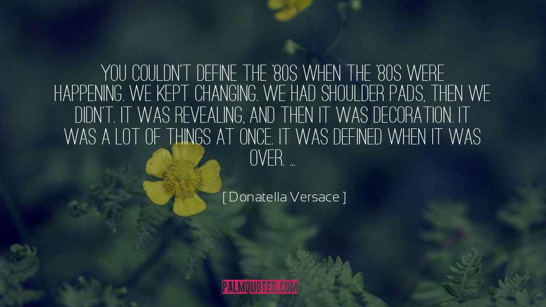 Happening quotes by Donatella Versace