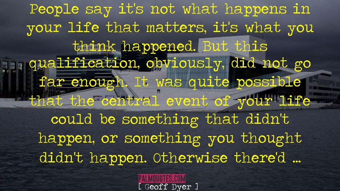 Happens And Happened quotes by Geoff Dyer