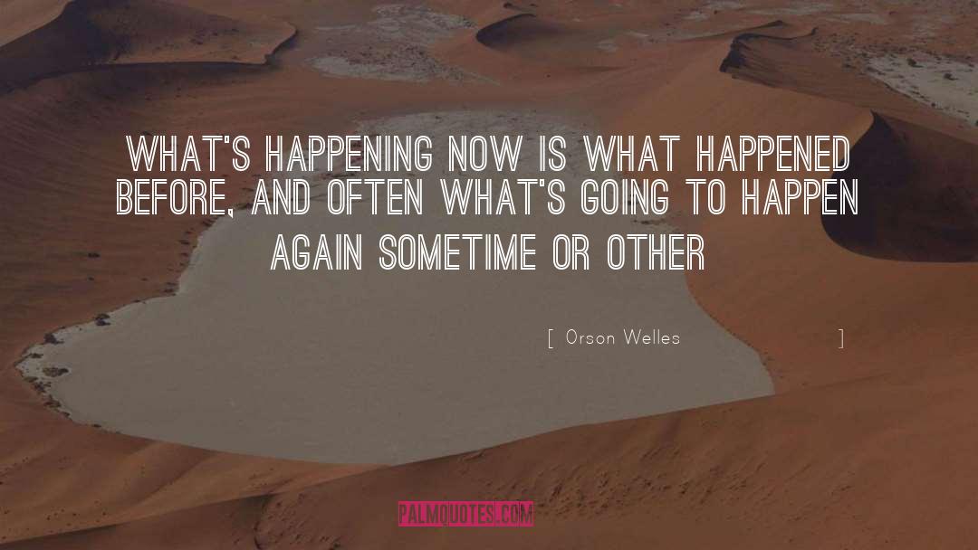 Happens And Happened quotes by Orson Welles