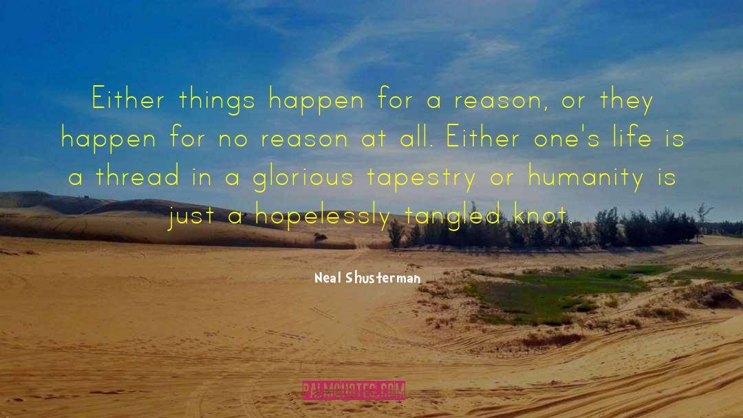 Happens For A Reason quotes by Neal Shusterman