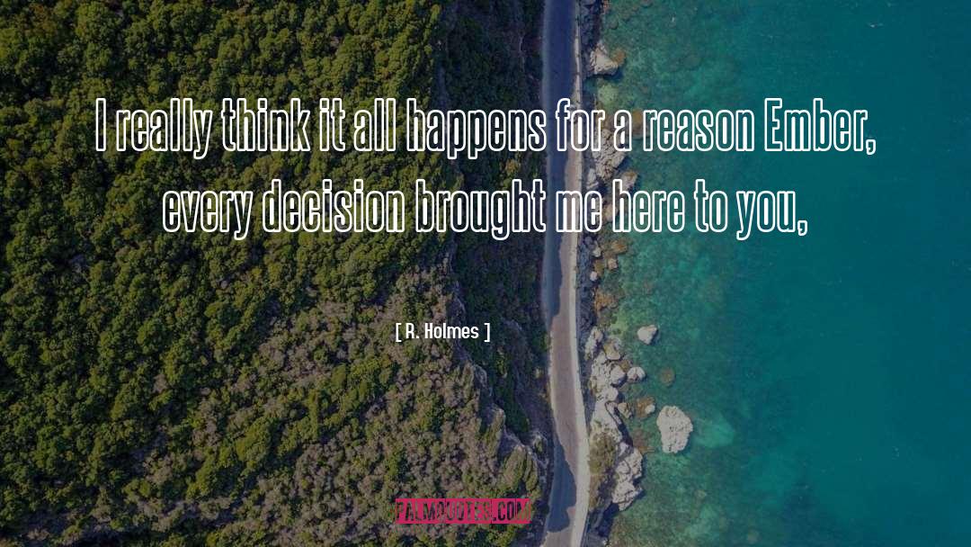 Happens For A Reason quotes by R. Holmes