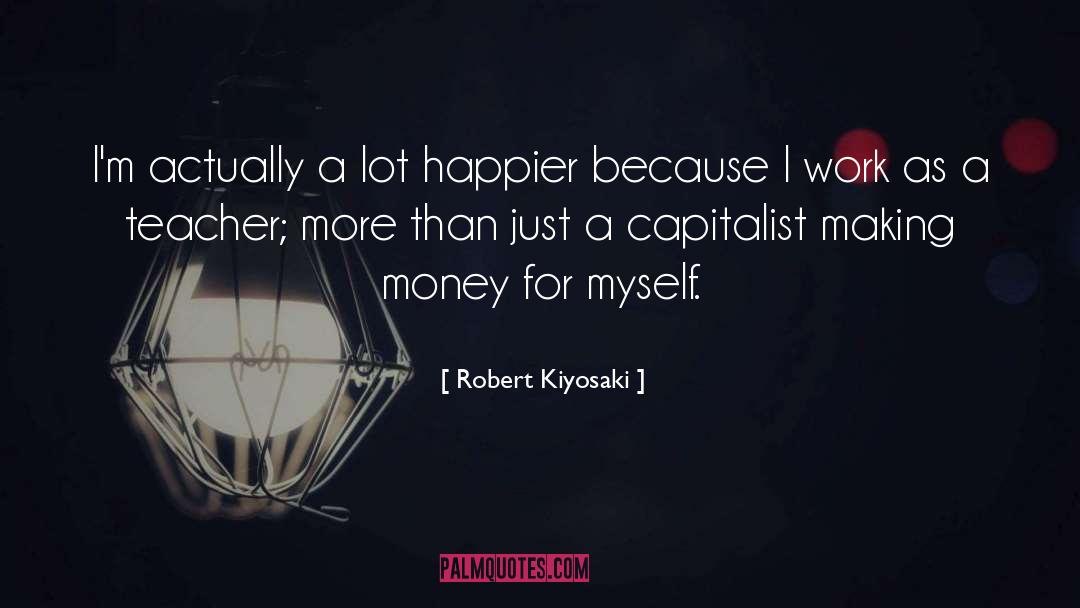 Happier quotes by Robert Kiyosaki